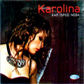 Karolina - Kap ispod neba (CD)
