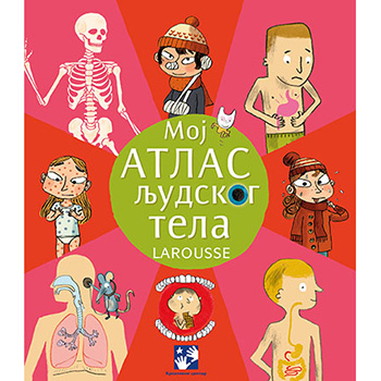 Moj atlas ljudskog tela - Larousse