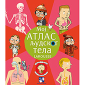 Moj atlas ljudskog tela - Larousse